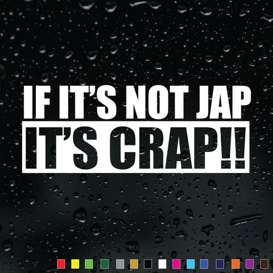 If It’s Not Jap It’s Crap car sticker, vinyl decal for Japanese car fans.