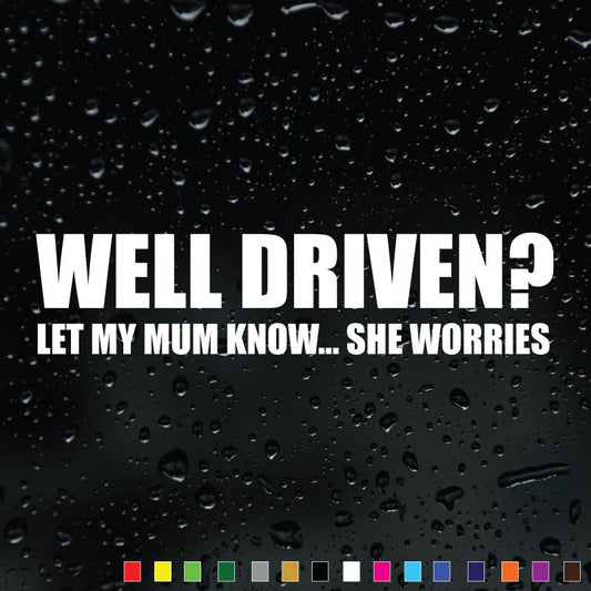 Well Driven? Let My Mum Know car sticker, funny vinyl decal for vehicles.